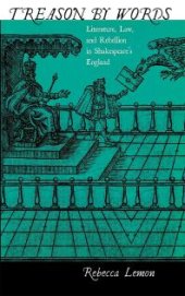 book Treason by Words: Literature, Law, and Rebellion in Shakespeare's England