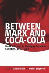 book Between Marx and Coca-Cola: Youth Cultures in Changing European Societies, 1960-1980