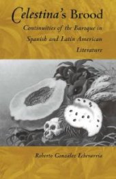 book Celestina's Brood: Continuities of the Baroque in Spanish and Latin American Literature