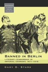 book Banned in Berlin: Literary Censorship in Imperial Germany, 1871-1918