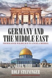 book Germany and the Middle East: From Kaiser Wilhelm II to Angela Merkel