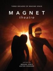 book Magnet Theatre: Three Decades of Making Space