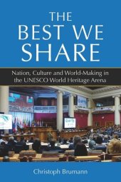 book The Best We Share: Nation, Culture and World-Making in the UNESCO World Heritage Arena