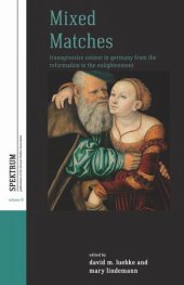 book Mixed Matches: Transgressive Unions in Germany from the Reformation to the Enlightenment