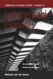 book Indispensable Eyesores: An Anthropology of Undesired Buildings