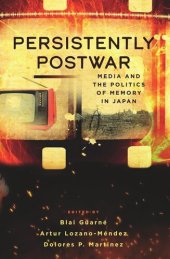 book Persistently Postwar: Media and the Politics of Memory in Japan