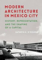 book Modern Architecture in Mexico City: History, Representation, and the Shaping of a Capital