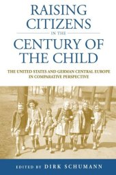 book Raising Citizens in the 'Century of the Child': The United States and German Central Europe in Comparative Perspective