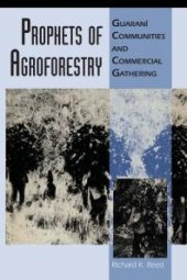 book Prophets of Agroforestry: Guaraní Communities and Commercial Gathering