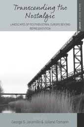 book Transcending the Nostalgic: Landscapes of Postindustrial Europe beyond Representation