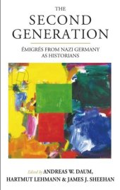 book The Second Generation: Émigrés from Nazi Germany as HistoriansWith a Biobibliographic Guide