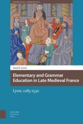 book Elementary and Grammar Education in Late Medieval France: Lyon, 1285-1530