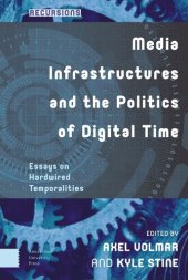 book Media Infrastructures and the Politics of Digital Time: Essays on Hardwired Temporalities