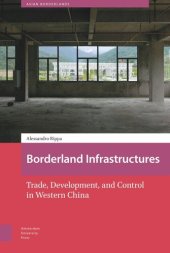 book Borderland Infrastructures: Trade, Development, and Control in Western China