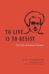 book To Live Is to Resist: The Life of Antonio Gramsci