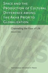 book Space and the Production of Cultural Difference among the Akha Prior to Globalization: Channeling the Flow of Life