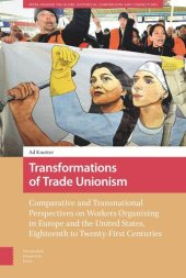 book Transformations of Trade Unionism: Comparative and Transnational Perspectives on Workers Organizing in Europe and the United States, Eighteenth to Twenty-First Centuries