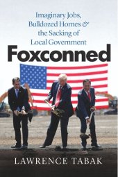 book Foxconned: Imaginary Jobs, Bulldozed Homes, and the Sacking of Local Government