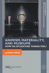 book Animism, Materiality, and Museums: How Do Byzantine Things Feel?