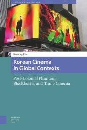 book Korean Cinema in Global Contexts: Post-Colonial Phantom, Blockbuster and Trans-Cinema