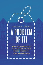 book A Problem of Fit: How the Complexity of College Pricing Hurts Students—and Universities