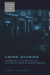 book Crime Stories: Criminalistic Fantasy and the Culture of Crisis in Weimar Germany