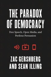 book The Paradox of Democracy: Free Speech, Open Media, and Perilous Persuasion