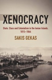 book Xenocracy: State, Class, and Colonialism in the Ionian Islands, 1815-1864