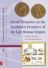 book Social Dynamics in the Northwest Frontiers of the Late Roman Empire: Beyond Transformation or Decline