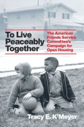 book To Live Peaceably Together: The American Friends Service Committee's Campaign for Open Housing