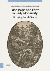 book Landscape and Earth in Early Modernity: Picturing Unruly Nature