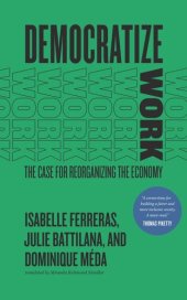 book Democratize Work: The Case for Reorganizing the Economy