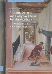 book Artisans, Objects and Everyday Life in Renaissance Italy: The Material Culture of the Middling Class