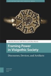 book Framing Power in Visigothic Society: Discourses, Devices, and Artifacts