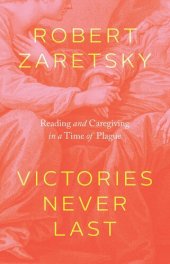 book Victories Never Last: Reading and Caregiving in a Time of Plague