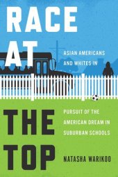 book Race at the Top: Asian Americans and Whites in Pursuit of the American Dream in Suburban Schools