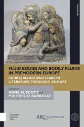 book Fluid Bodies and Bodily Fluids in Premodern Europe: Bodies, Blood, and Tears in Literature, Theology, and Art