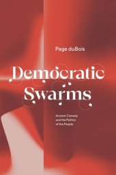 book Democratic Swarms: Ancient Comedy and the Politics of the People