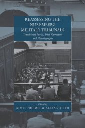 book Reassessing the Nuremberg Military Tribunals: Transitional Justice, Trial Narratives, and Historiography