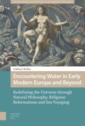 book Encountering Water in Early Modern Europe and Beyond: Redefining the Universe through Natural Philosophy, Religious Reformations, and Sea Voyaging