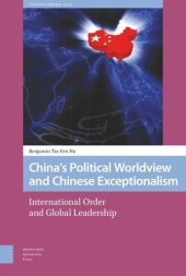 book China's Political Worldview and Chinese Exceptionalism: International Order and Global Leadership