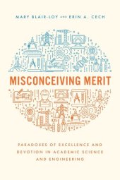 book Misconceiving Merit: Paradoxes of Excellence and Devotion in Academic Science and Engineering