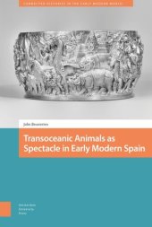 book Transoceanic Animals as Spectacle in Early Modern Spain