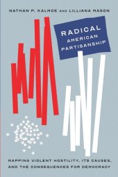 book Radical American Partisanship: Mapping Violent Hostility, Its Causes, and the Consequences for Democracy