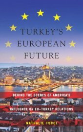 book Turkey’s European Future: Behind the Scenes of America’s Influence on EU-Turkey Relations