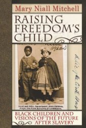 book Raising Freedom's Child: Black Children and Visions of the Future after Slavery