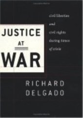 book Justice at War: Civil Liberties and Civil Rights During Times of Crisis