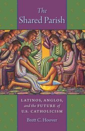 book The Shared Parish: Latinos, Anglos, and the Future of U.S. Catholicism