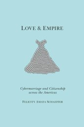 book Love and Empire: Cybermarriage and Citizenship across the Americas