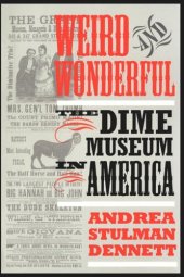 book Weird and Wonderful: The Dime Museum in America